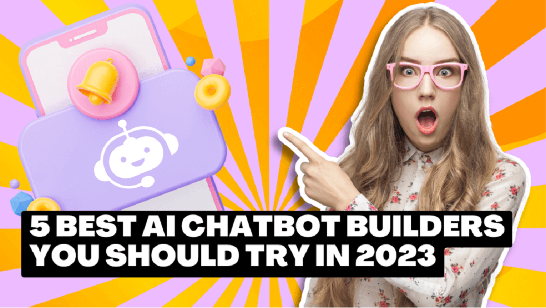 Top 5 AI chatbot builders you should try in 2023