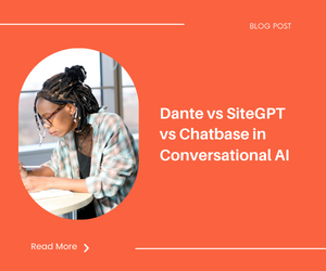 Dante vs SiteGPT vs Chatbase in Conversational AI