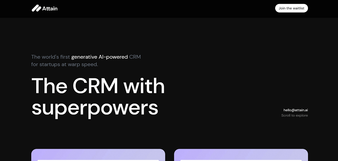 Attain is a state-of-the-art CRM powered by advanced AI, tailor-made for sales teams within startups. It offers a user-friendly, highly customizable CRM platform with features that stand out in the industry.