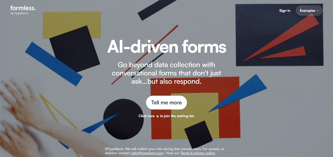 Formless, a Typeform creation, is an innovative AI tool that transforms the data collection process by replacing mundane forms with engaging conversations. Through the power of artificial intelligence, it offers a dynamic and user-friendly experience, bidding farewell to static and uninspiring forms.