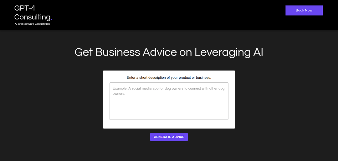 Introducing the "GPT-4 Consulting's AI-Powered Business Advice Tool," a software designed to provide tailored guidance to businesses on effectively leveraging Artificial Intelligence (AI). Powered by the advanced AI model, GPT-4CONSULTING.AI, this tool offers a user-friendly solution for enterprises seeking to integrate AI into their operations.