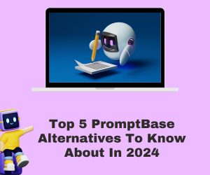 Las 5 principales alternativas de PromptBase que debe conocer en 2024