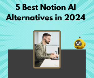 5 Best Notion AI Alternatives in 2024