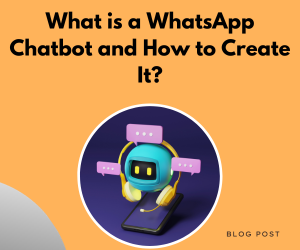 What is a WhatsApp Chatbot and How to Create It?